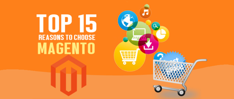 Top 15 Reasons To Choose Magento For Your Ecommerce Website
