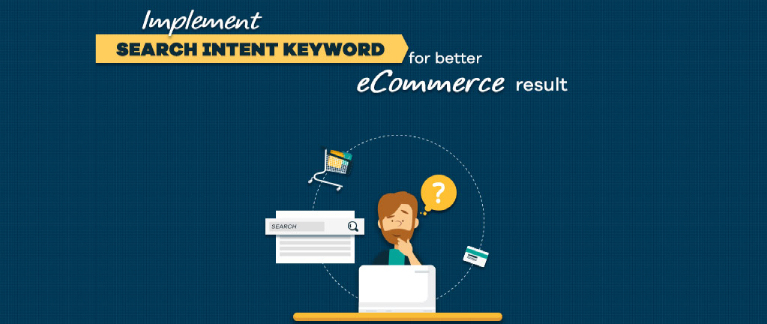 Why You Need To Implement Search Intent Keywords For Better Ecommerce Results?