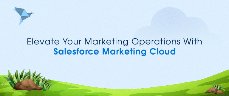 Elevate Your Marketing Operations With Salesforce Marketing Cloud