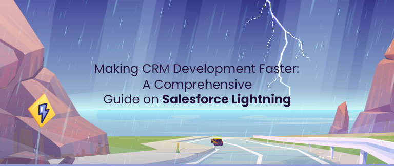 Making CRM Development Faster: A Comprehensive Guide on Salesforce Lightning