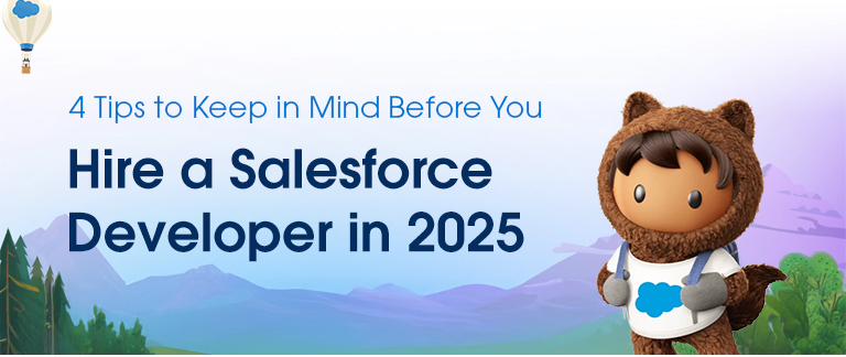 4 Tips to Keep in Mind Before You Hire a Salesforce Developer in 2025