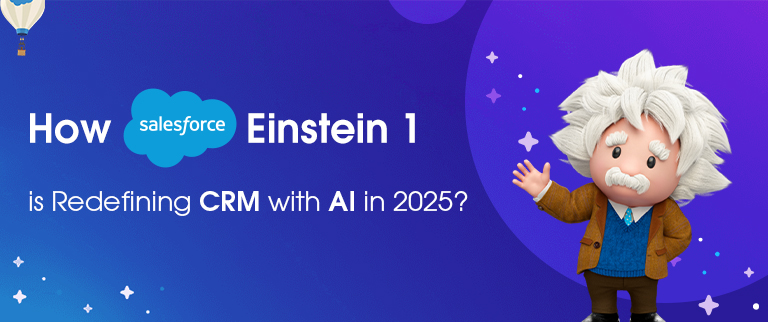 How Salesforce Einstein 1 is Redefining CRM with AI in 2025?
