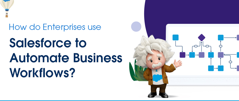 How do Enterprises use Salesforce to Automate Business Workflows?