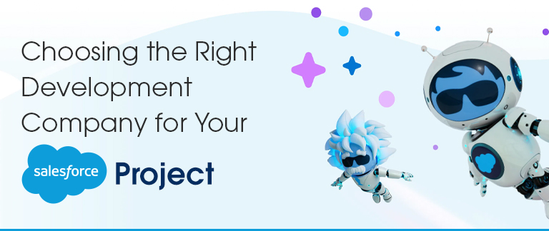 Choosing the Right Development Company for Your Salesforce Project