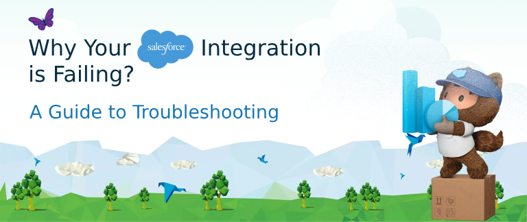 Why Your Salesforce Integration Is Failing: A Guide to Troubleshooting