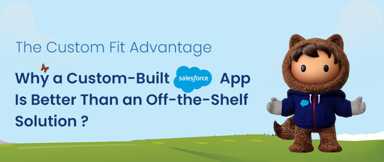 The Custom-Fit Advantage: Why a Custom-Built Salesforce App Is Better Than an Off-the-Shelf Solution