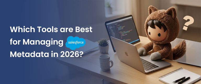 Which Tools are Best for Managing Salesforce Metadata in 2026?