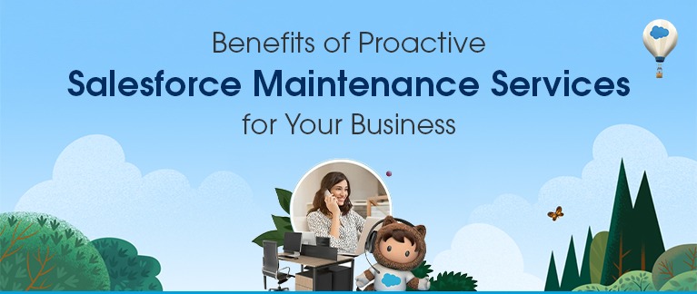 Benefits of Proactive Salesforce Maintenance Services for Your Business