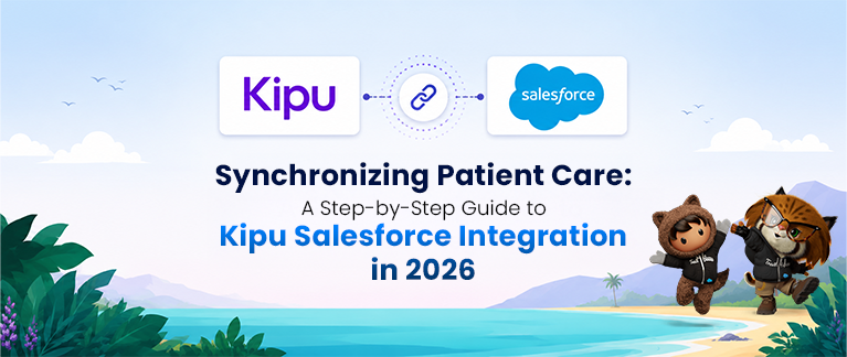 Synchronizing Patient Care: A Step-by-Step Guide to Kipu Salesforce Integration in 2026