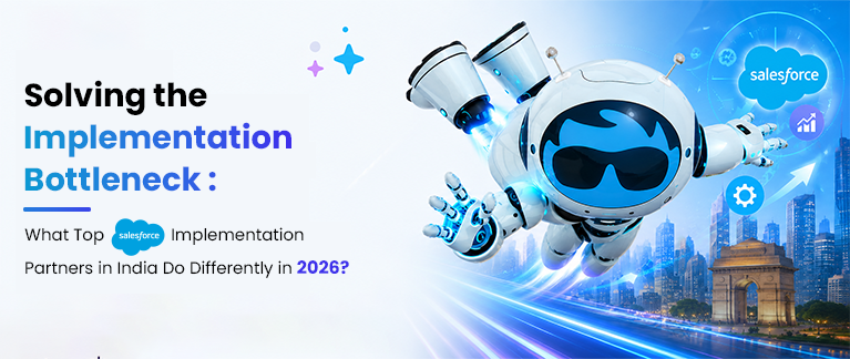 Solving the Implementation Bottleneck: What Top Salesforce Implementation Partners in India Do Differently in 2026?