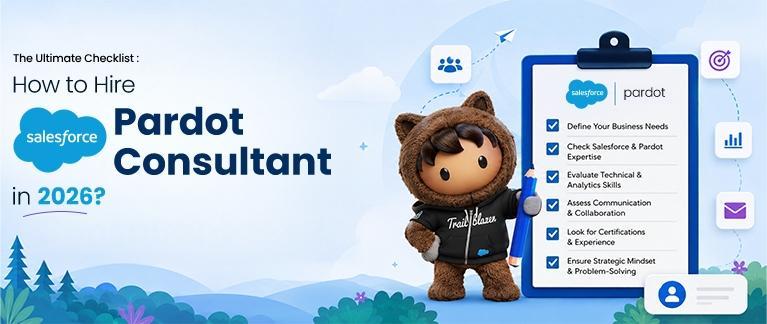The Ultimate Checklist : How to Hire Salesforce Pardot Consultant in 2026?